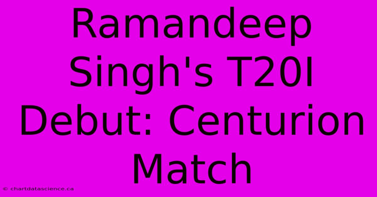 Ramandeep Singh's T20I Debut: Centurion Match