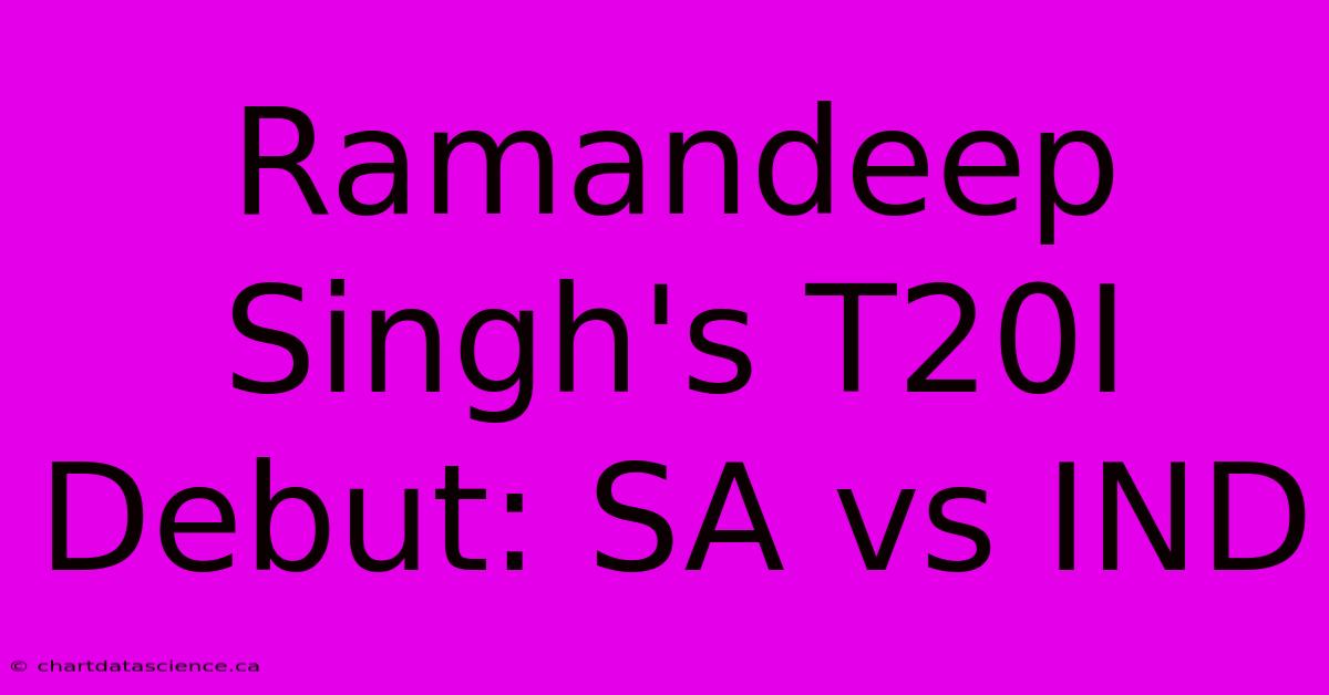 Ramandeep Singh's T20I Debut: SA Vs IND