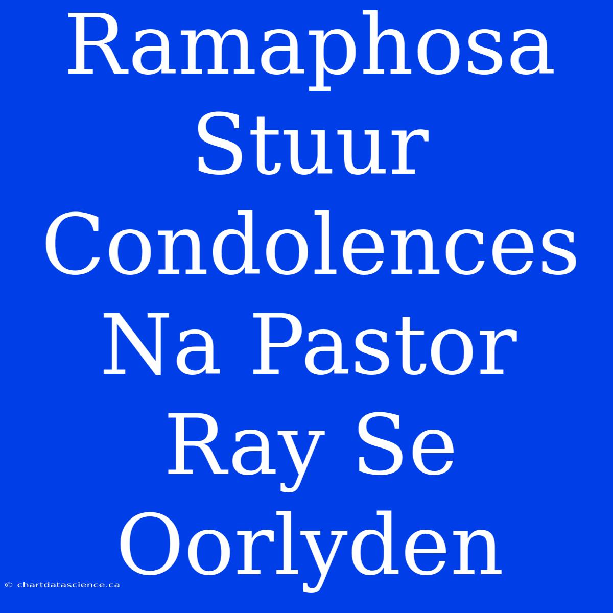 Ramaphosa Stuur Condolences Na Pastor Ray Se Oorlyden