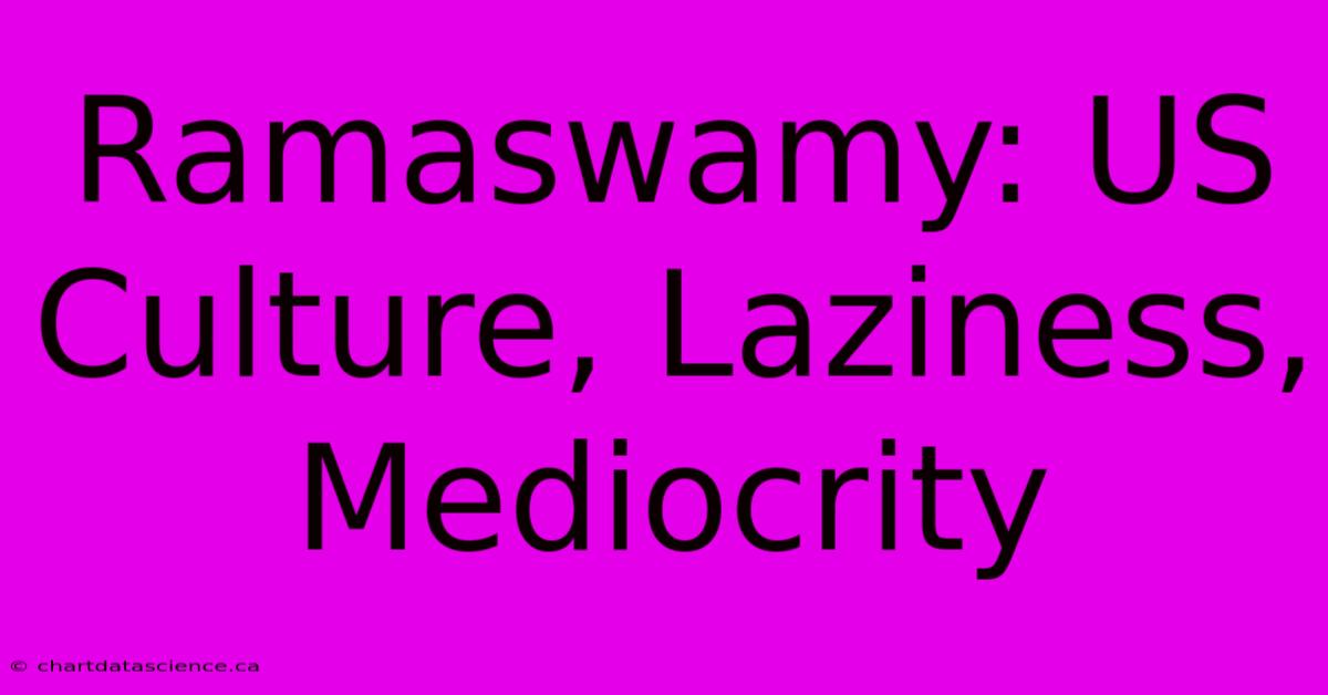 Ramaswamy: US Culture, Laziness, Mediocrity