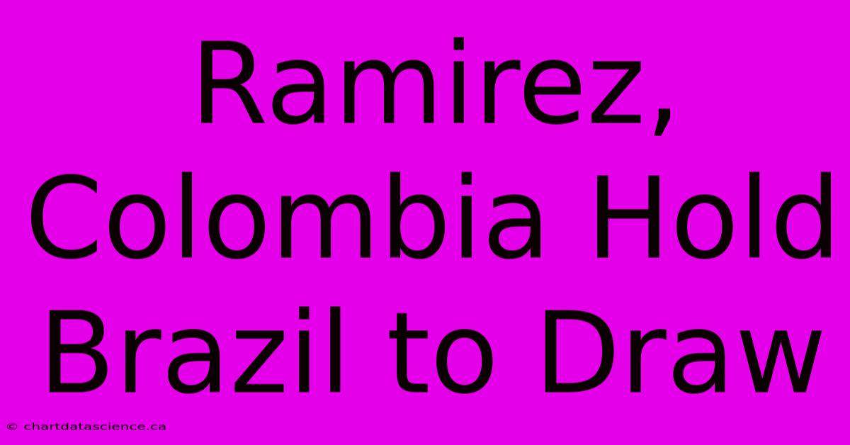 Ramirez, Colombia Hold Brazil To Draw