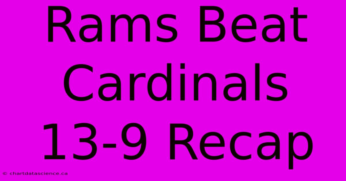 Rams Beat Cardinals 13-9 Recap