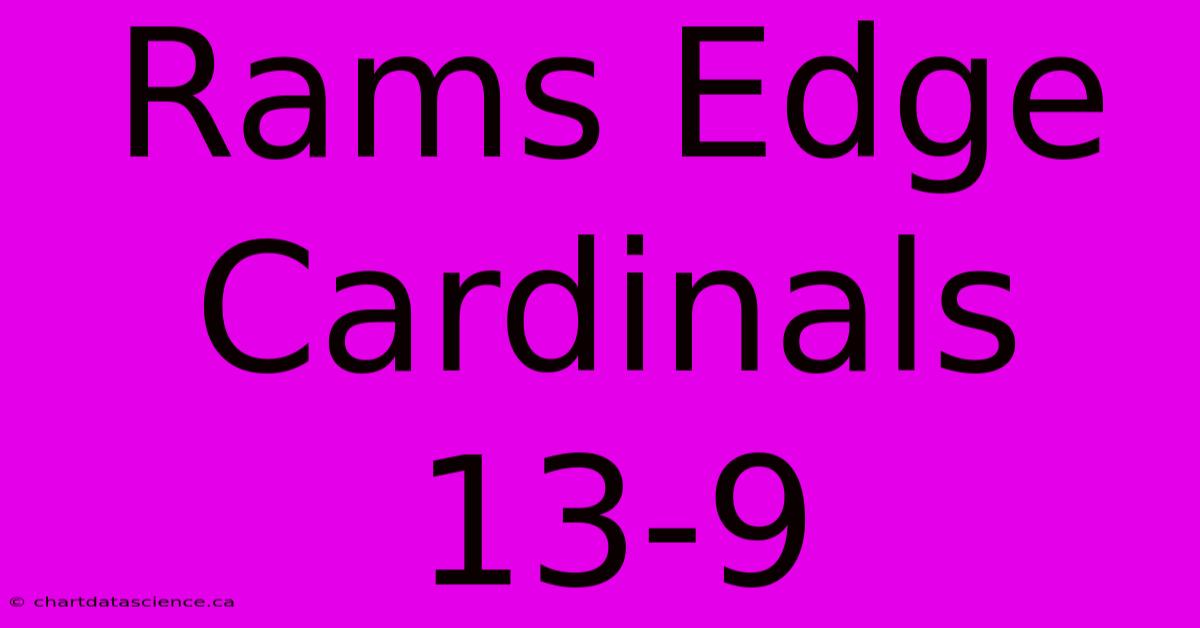 Rams Edge Cardinals 13-9