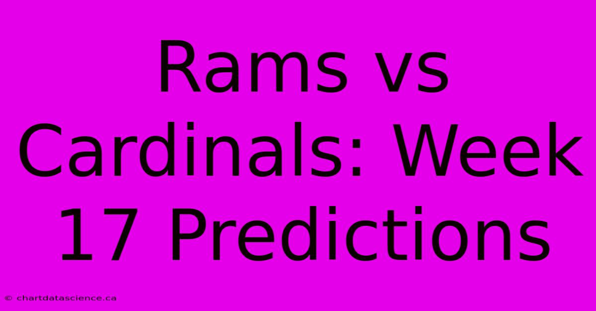 Rams Vs Cardinals: Week 17 Predictions