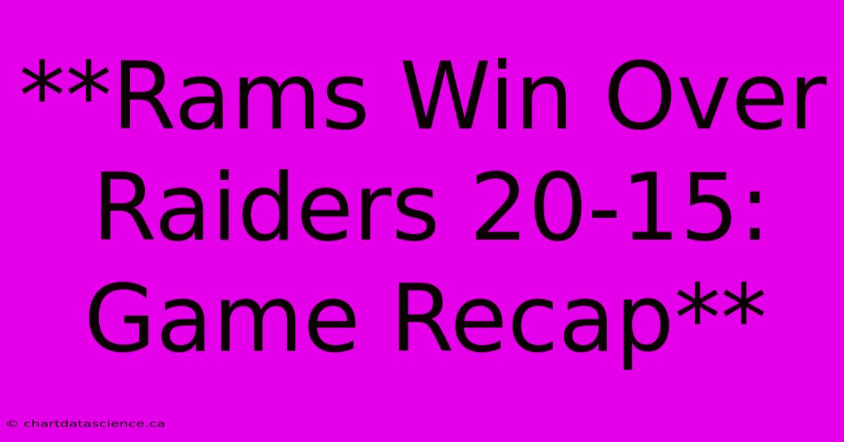 **Rams Win Over Raiders 20-15: Game Recap**