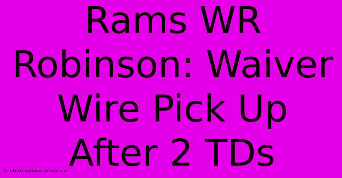 Rams WR Robinson: Waiver Wire Pick Up After 2 TDs