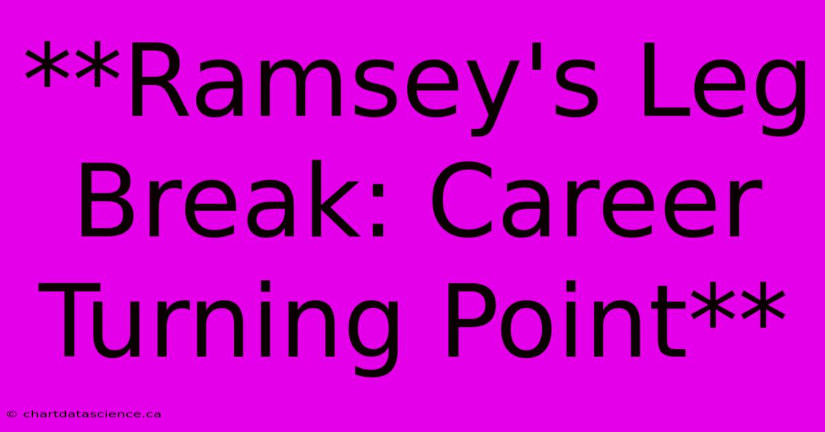 **Ramsey's Leg Break: Career Turning Point** 