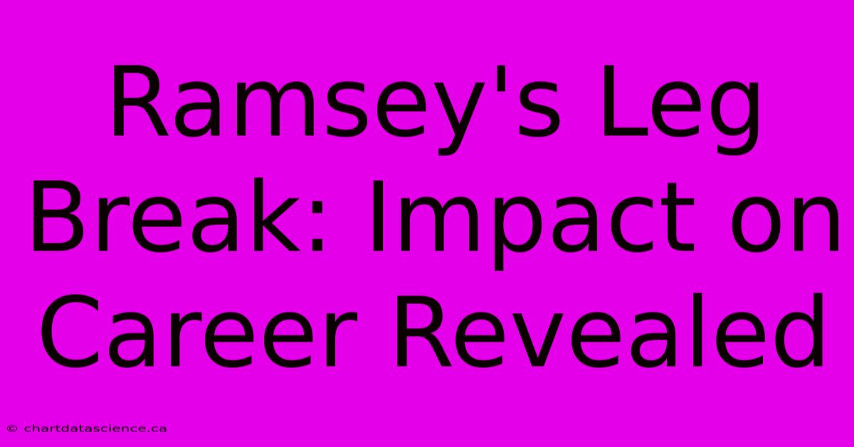 Ramsey's Leg Break: Impact On Career Revealed