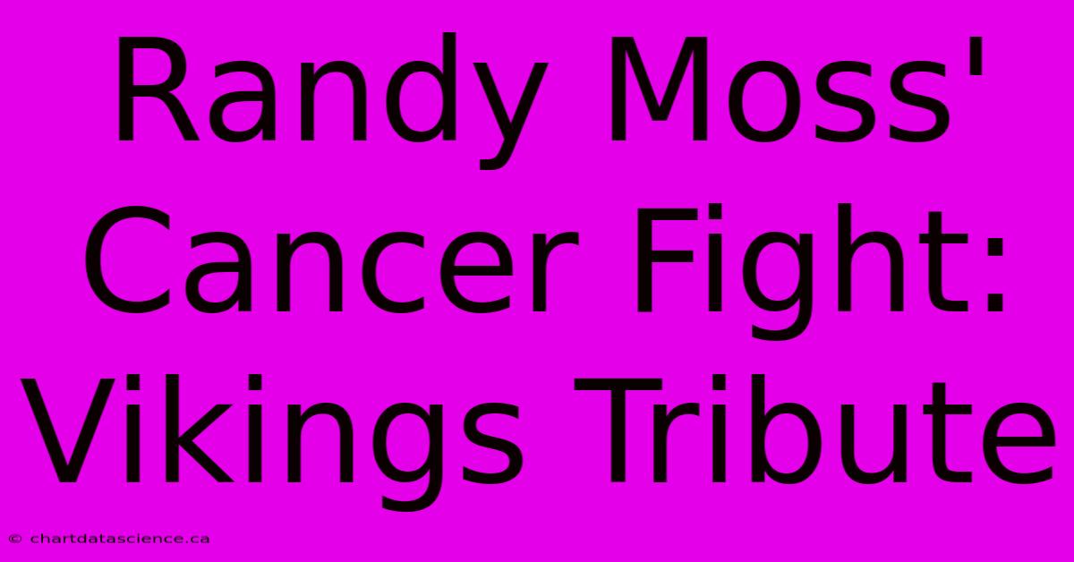 Randy Moss' Cancer Fight: Vikings Tribute