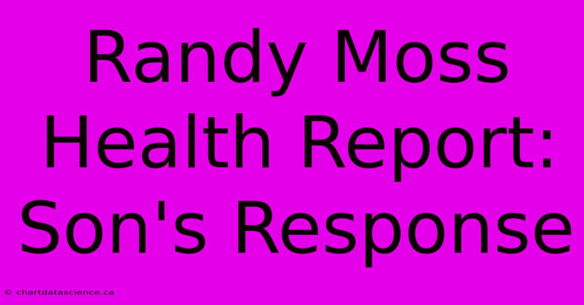 Randy Moss Health Report: Son's Response