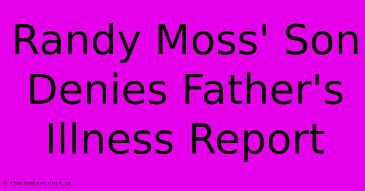 Randy Moss' Son Denies Father's Illness Report