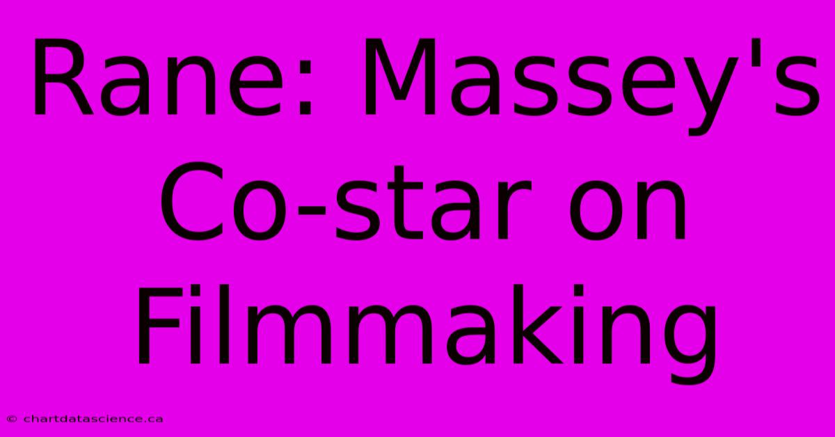 Rane: Massey's Co-star On Filmmaking