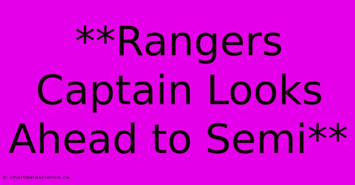 **Rangers Captain Looks Ahead To Semi**