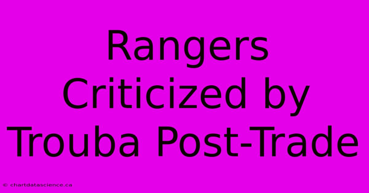 Rangers Criticized By Trouba Post-Trade