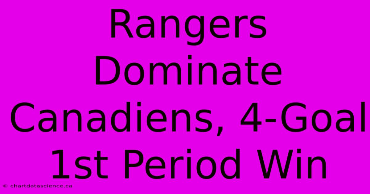 Rangers Dominate Canadiens, 4-Goal 1st Period Win