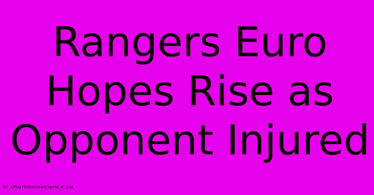 Rangers Euro Hopes Rise As Opponent Injured