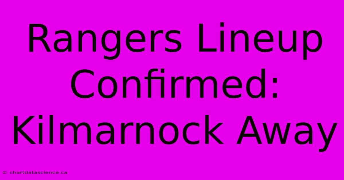 Rangers Lineup Confirmed: Kilmarnock Away