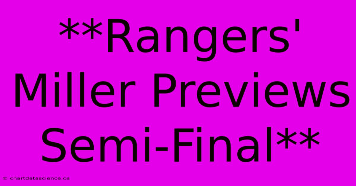 **Rangers' Miller Previews Semi-Final** 