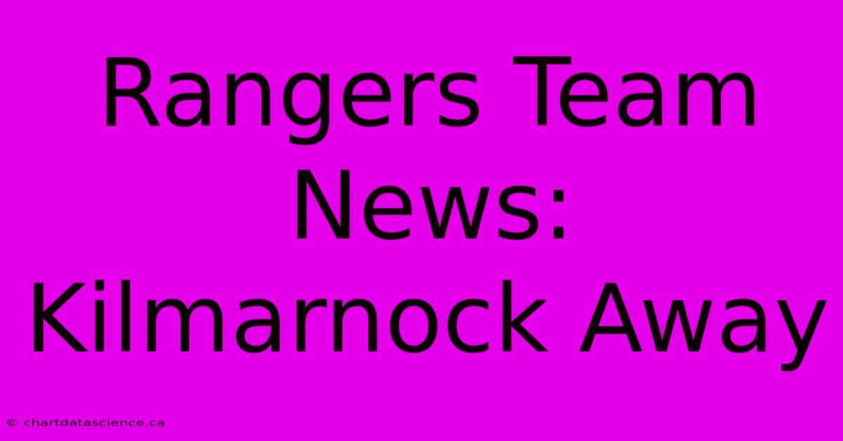 Rangers Team News: Kilmarnock Away