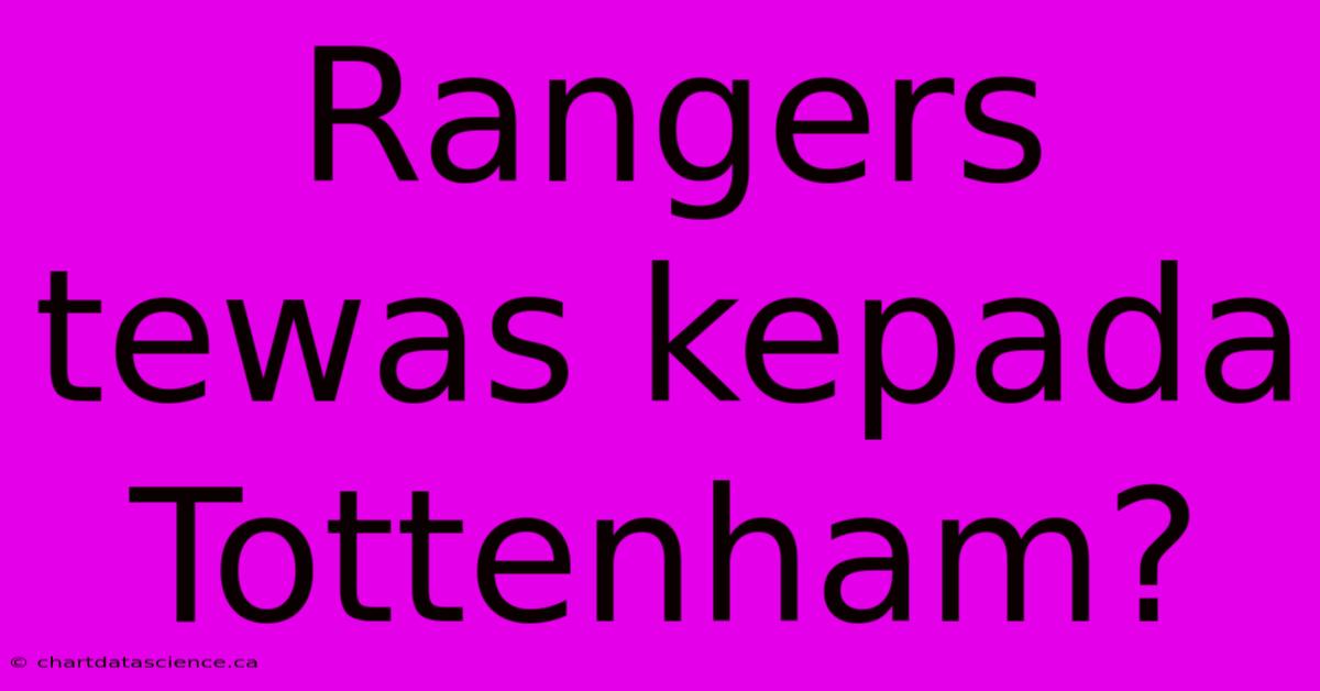 Rangers Tewas Kepada Tottenham?