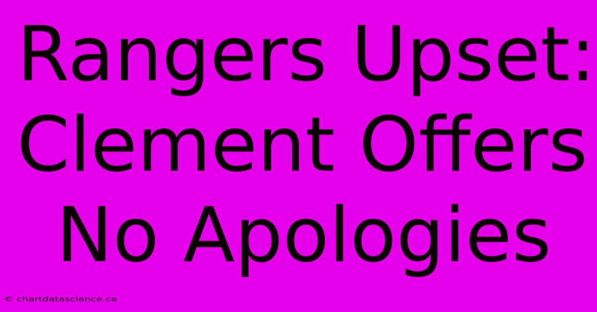 Rangers Upset: Clement Offers No Apologies