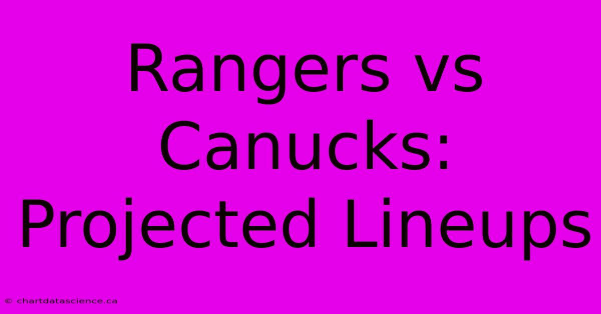 Rangers Vs Canucks: Projected Lineups