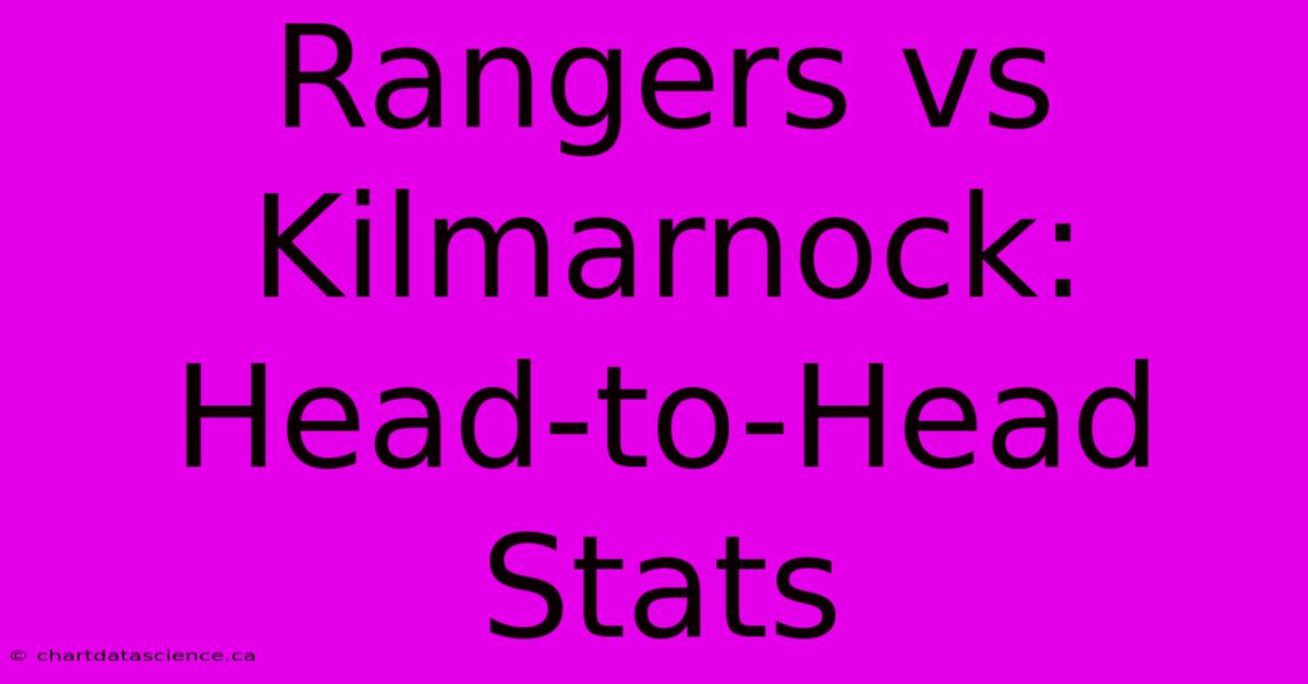 Rangers Vs Kilmarnock: Head-to-Head Stats 