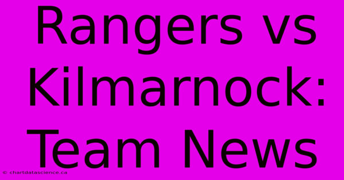 Rangers Vs Kilmarnock: Team News 