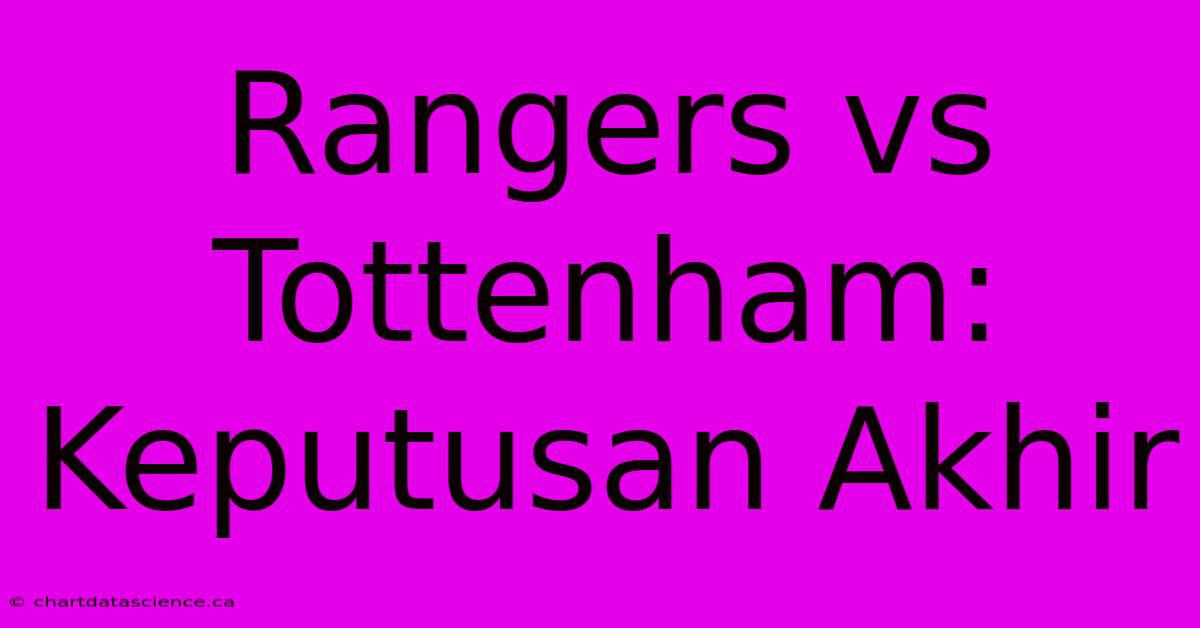 Rangers Vs Tottenham: Keputusan Akhir