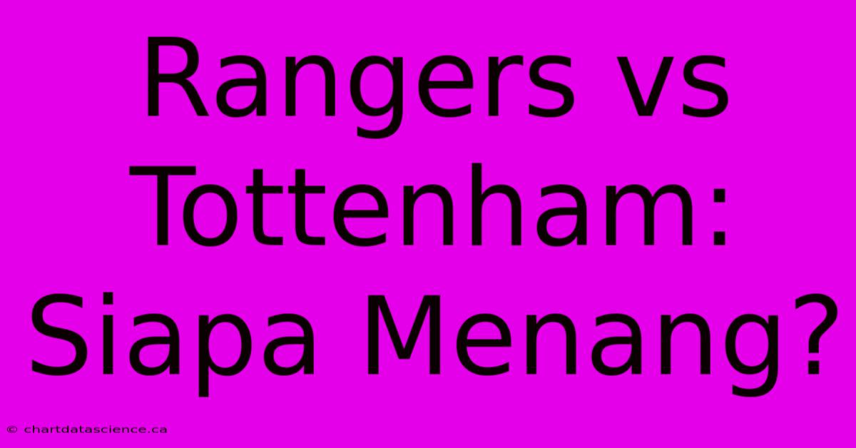 Rangers Vs Tottenham: Siapa Menang?