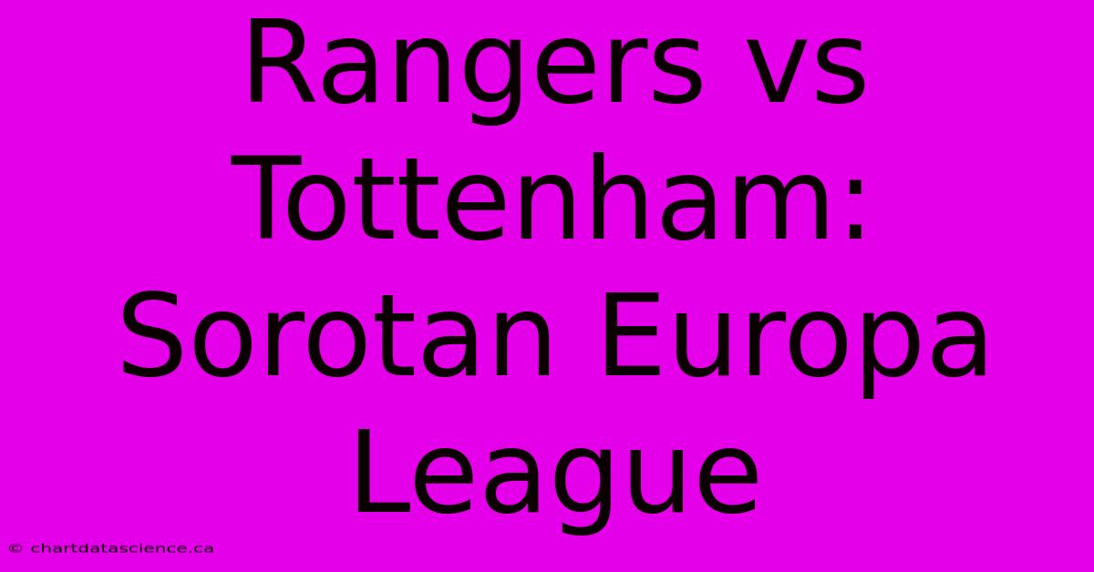 Rangers Vs Tottenham:  Sorotan Europa League