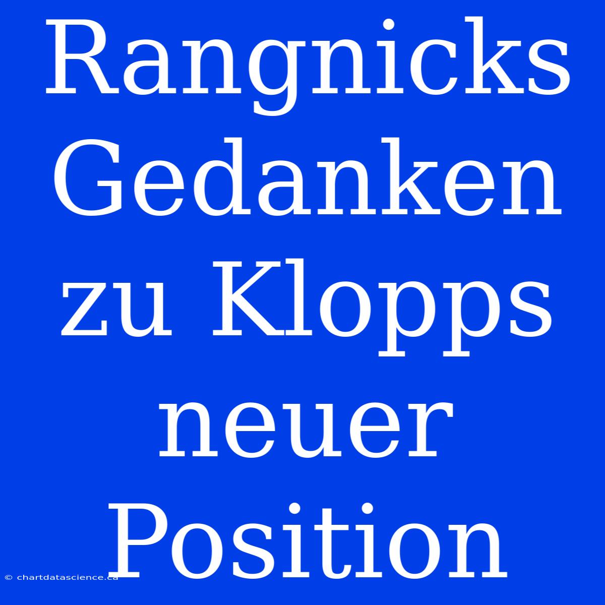 Rangnicks Gedanken Zu Klopps Neuer Position