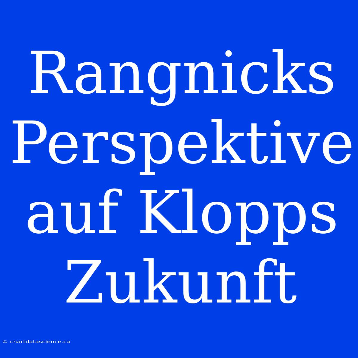 Rangnicks Perspektive Auf Klopps Zukunft