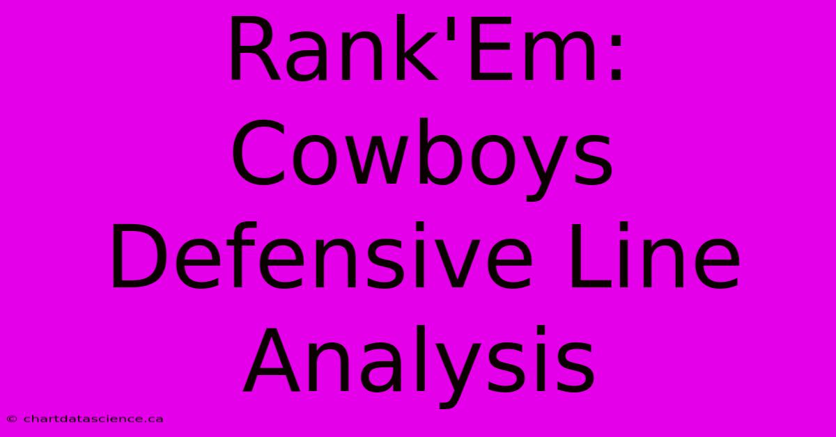 Rank'Em:  Cowboys Defensive Line Analysis