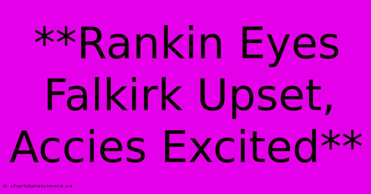 **Rankin Eyes Falkirk Upset, Accies Excited**