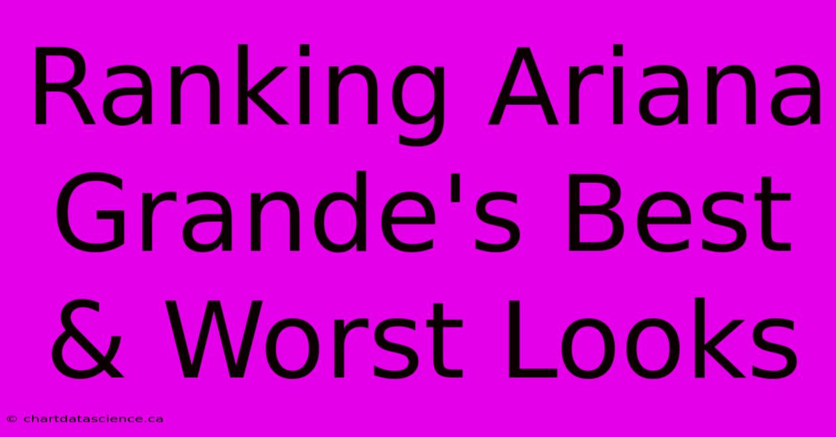 Ranking Ariana Grande's Best & Worst Looks