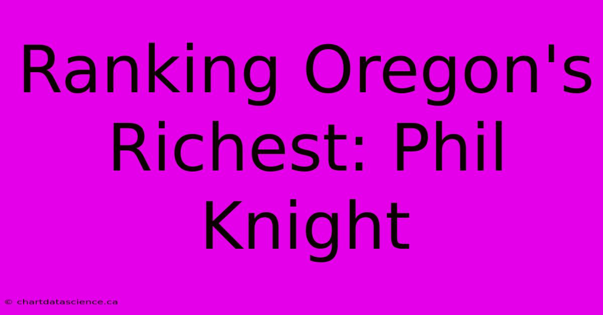 Ranking Oregon's Richest: Phil Knight