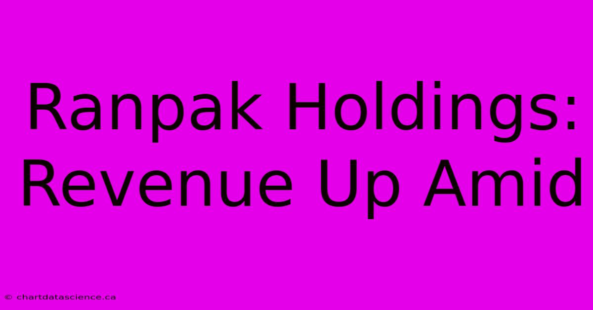 Ranpak Holdings: Revenue Up Amid 