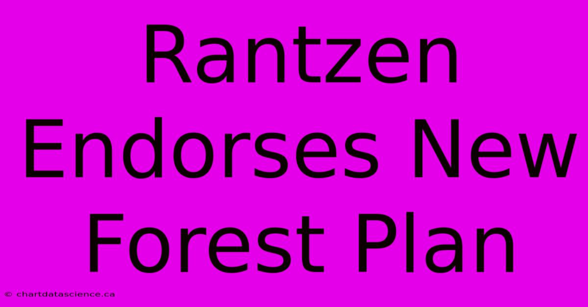 Rantzen Endorses New Forest Plan 