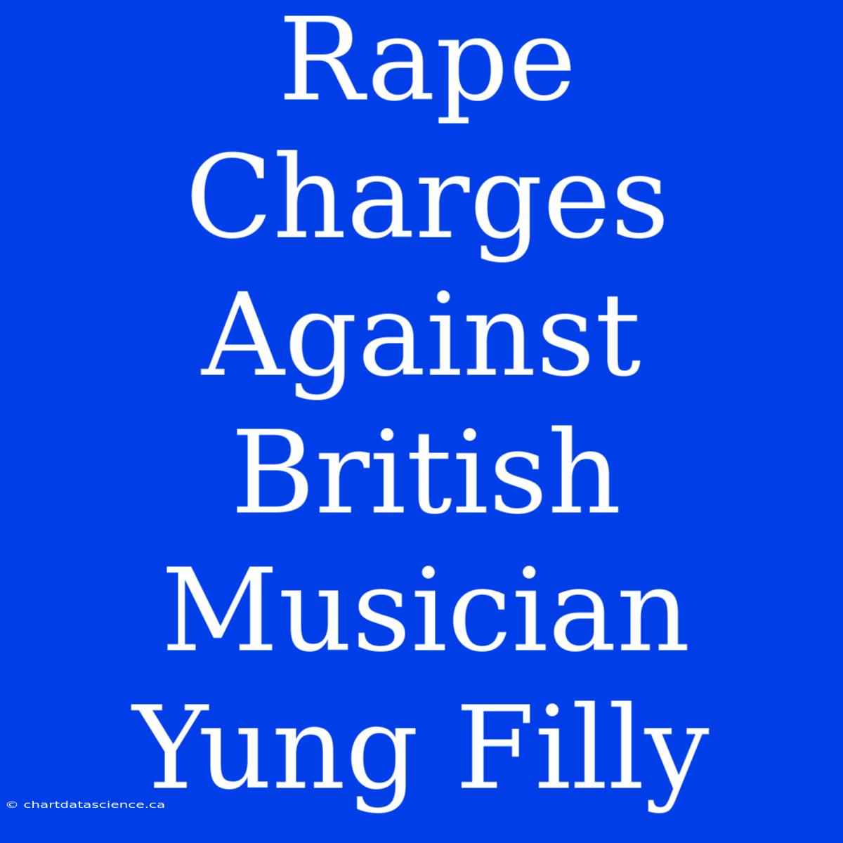 Rape Charges Against British Musician Yung Filly