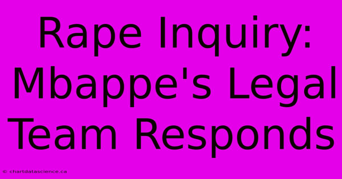 Rape Inquiry: Mbappe's Legal Team Responds