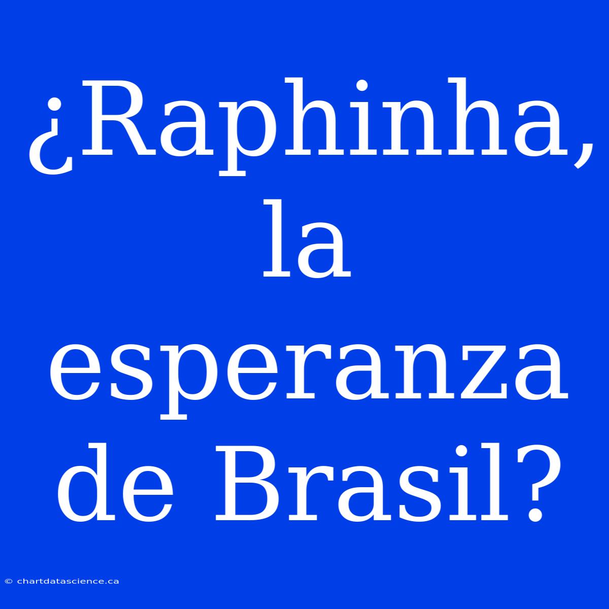 ¿Raphinha, La Esperanza De Brasil?