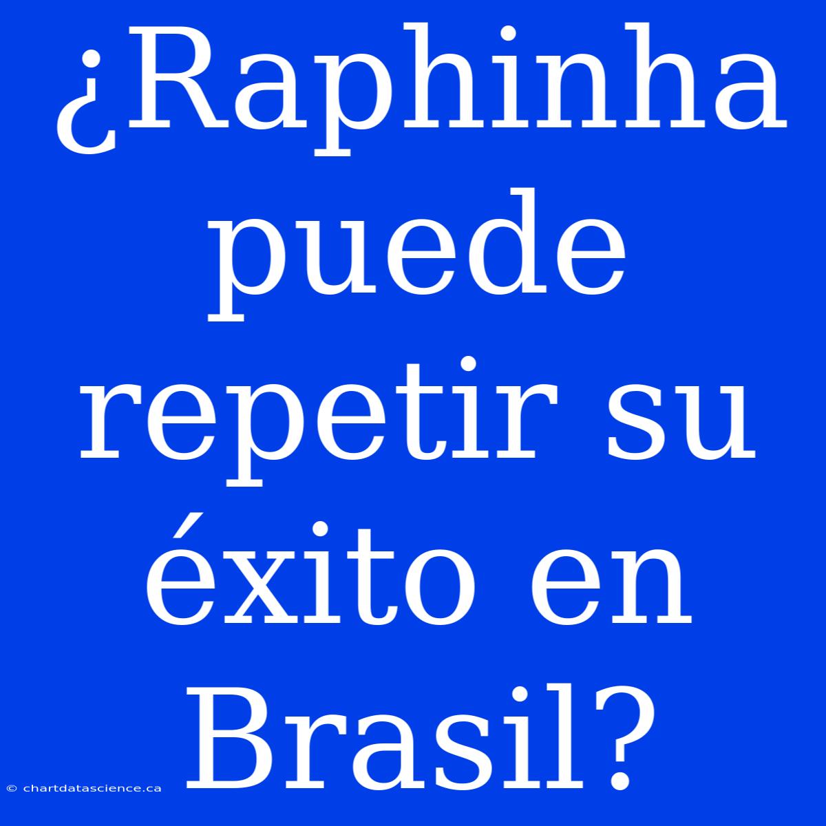 ¿Raphinha Puede Repetir Su Éxito En Brasil?