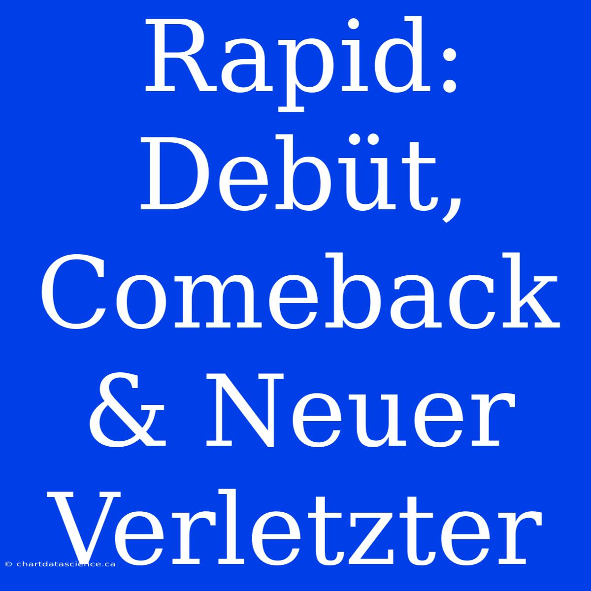 Rapid: Debüt, Comeback & Neuer Verletzter