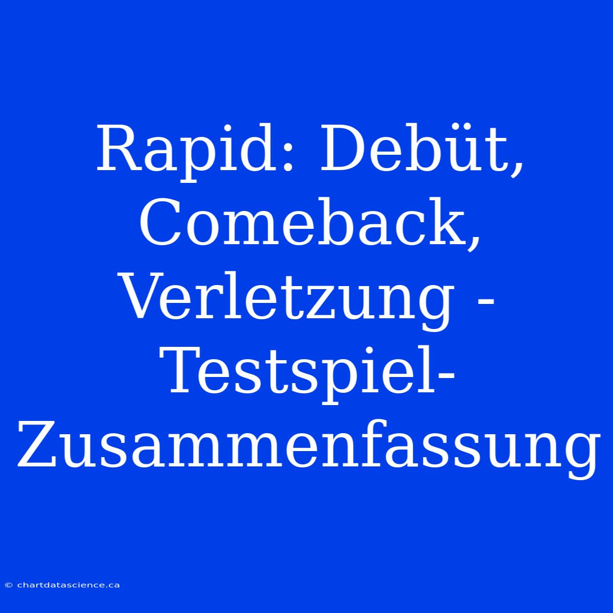 Rapid: Debüt, Comeback, Verletzung - Testspiel-Zusammenfassung