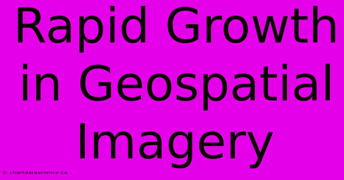 Rapid Growth In Geospatial Imagery