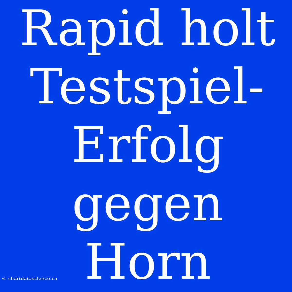 Rapid Holt Testspiel-Erfolg Gegen Horn