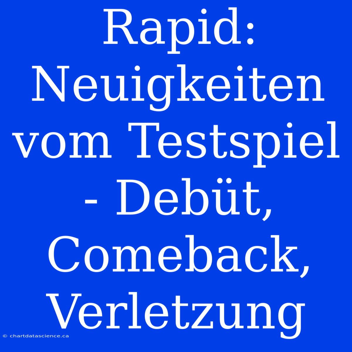 Rapid: Neuigkeiten Vom Testspiel - Debüt, Comeback, Verletzung