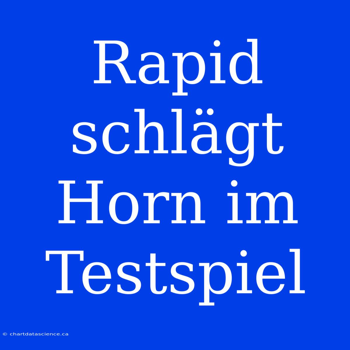 Rapid Schlägt Horn Im Testspiel