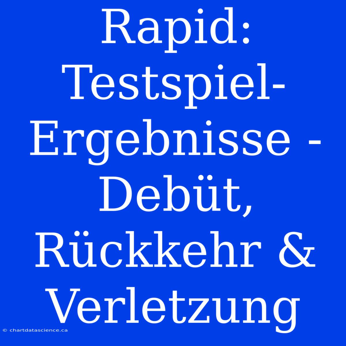 Rapid: Testspiel-Ergebnisse - Debüt, Rückkehr & Verletzung